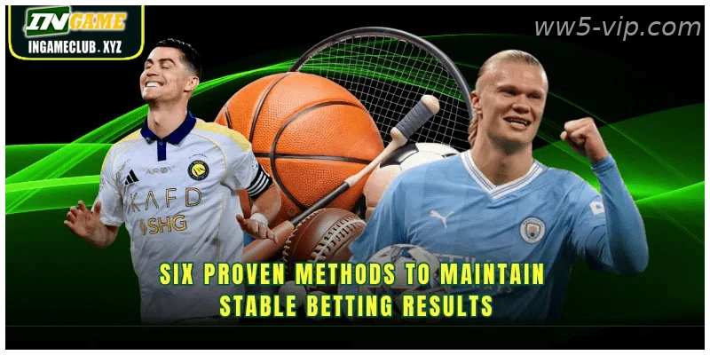 Six proven methods to maintain stable betting results